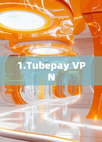 1.Tubepay VPN