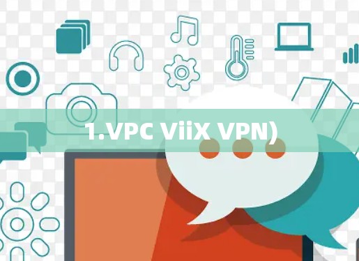 1.VPC ViiX VPN) 1.VPC ViiX VPN)